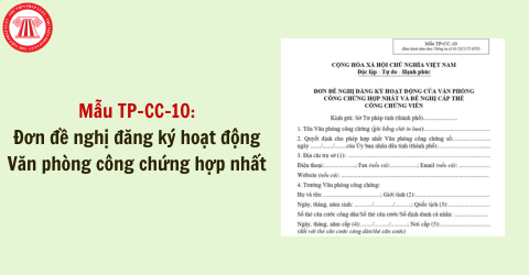 Mẫu TP-CC-10: Đơn đề nghị đăng ký hoạt động Văn phòng công chứng hợp nhất áp dụng từ 01/7/2025