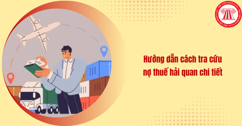 Hướng dẫn cách tra cứu nợ thuế hải quan chi tiết mới nhất 2025